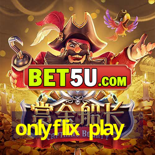 onlyflix play